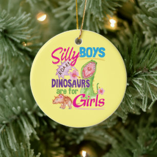 Silly Boys Dinosaurs are for Girls - Cute Ceramic Ornament