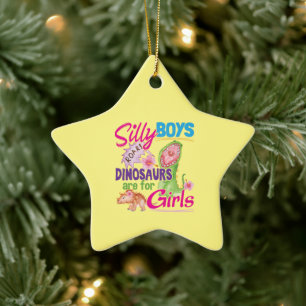 Silly Boys Dinosaurs are for Girls - Cute Ceramic Ornament