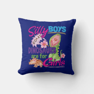 Silly Boys Dinosaurs are for Girls - Cute Cushion