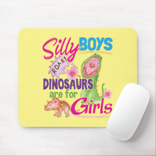 Silly Boys Dinosaurs are for Girls - Cute Mouse Pad
