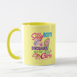 Silly Boys Dinosaurs are for Girls - Cute Mug