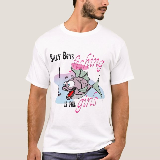 Silly Boys Fishing is For Girls Fishing TShirt (Front)