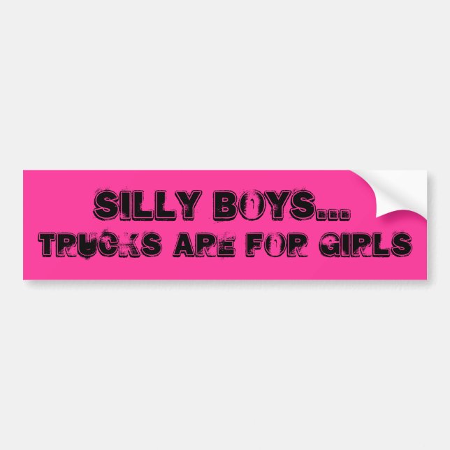 Silly Boys..., Trucks Are For Girls Bumper Sticker (Front)