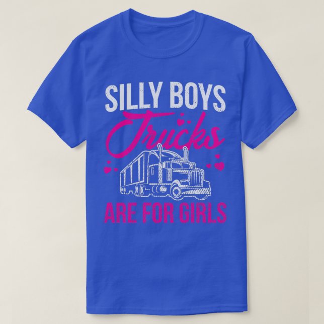 Silly Boys Trucks Are For Girls Funny Graphic Gift T-Shirt (Design Front)