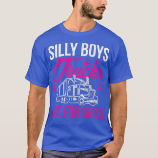 Silly Boys Trucks Are For Girls Funny Graphic Gift T-Shirt