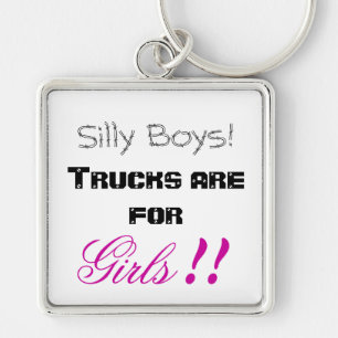 Silly Boys! Trucks are for Girls!! Key Ring