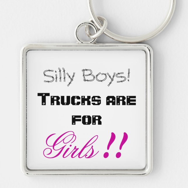 Silly Boys! Trucks are for Girls!! Key Ring (Front)