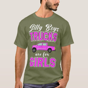 Silly Boys Trucks Are For Girls Sassy Girls T-Shirt