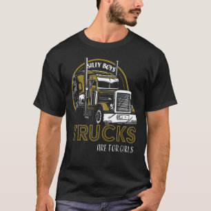 Silly Boys Trucks Are For Girls Truck Driver  Vint T-Shirt