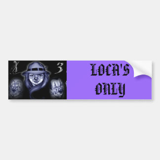 silly chola, LOCA'S ONLY Bumper Sticker
