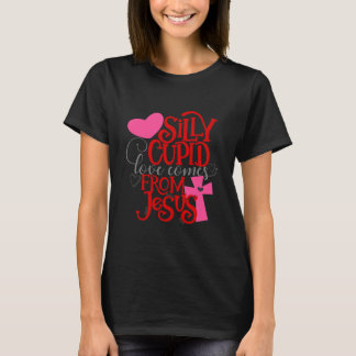 Silly Cupid Love Comes from Jesus Valentine  T-Shirt