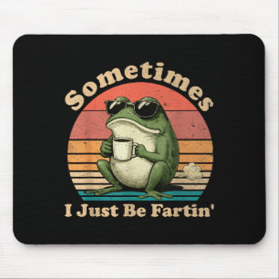 Silly Frog Just Sometimes I Fartin Mouse Pad