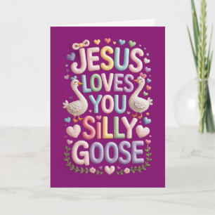 Silly Goose Christian Valentines Day Jesus Loves Card