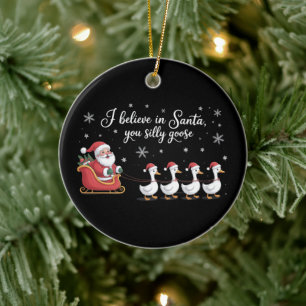 Silly Goose Christmas I Believe in Santa Funny Ceramic Ornament