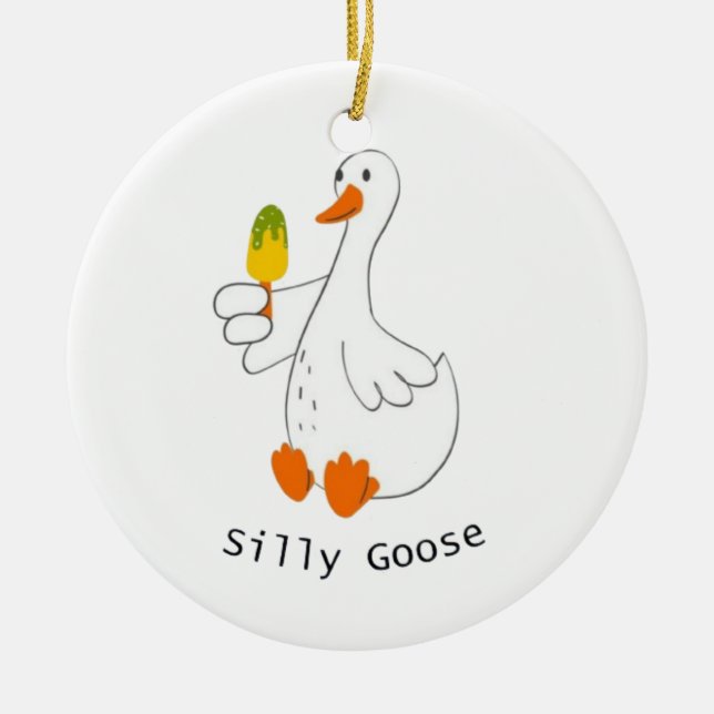 Silly goose, Funny Goose, Goose Lover Ceramic Ornament (Front)