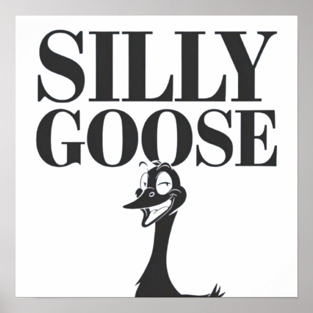 Silly goose, Funny Goose, Goose Lover Poster (Front)