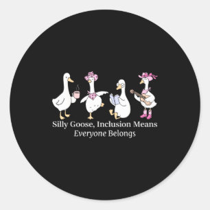 Silly Goose Inclusion Means Everyone Belongs Funny Classic Round Sticker