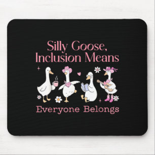 Silly Goose Inclusion Means Everyone Belongs Mouse Pad