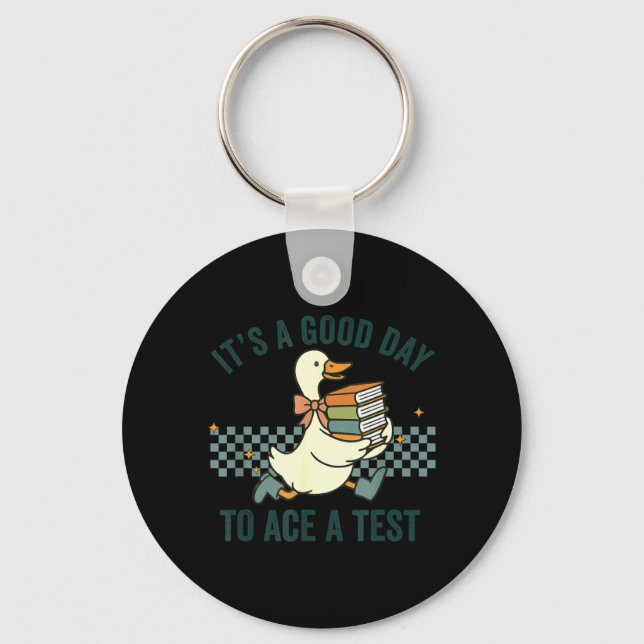 Silly Goose Its A Good Day to Ace A Test Students Key Ring (Front)