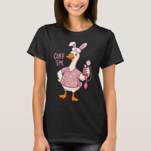 Silly Goose Meme Funny Easter Nurse Cuff Em Bunny T-Shirt