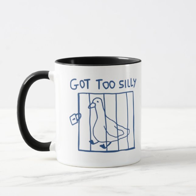 Silly Goose Mug, Got Too Silly, Too Dumb, Funny Mug (Left)