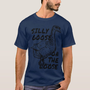 Silly goose on the loose 1 T-Shirt