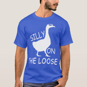 Silly goose on the loose 5 T-Shirt