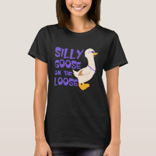 Silly Goose On The Loose Funny Goose Lover T-Shirt