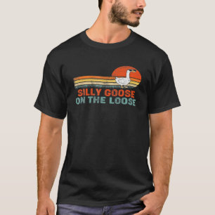 Silly Goose On The Loose Funny Saying For Women Me T-Shirt