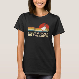 Silly Goose On The Loose Funny Saying Funny Cute G T-Shirt