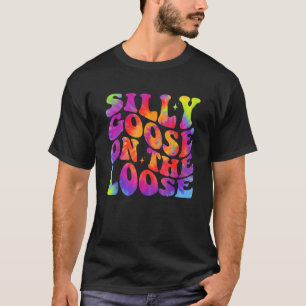 Silly Goose On The Loose Funny Saying Honk Goose T T-Shirt