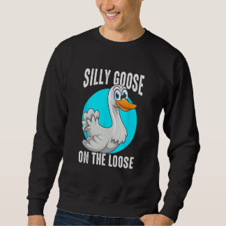 Silly Goose On The Loose  Playful Animal Pun Sweatshirt
