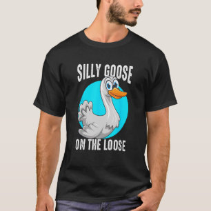 Silly Goose On The Loose Playful Animal Pun T-Shirt