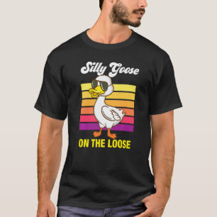 Silly Goose On The Loose  Quote Meme T-Shirt