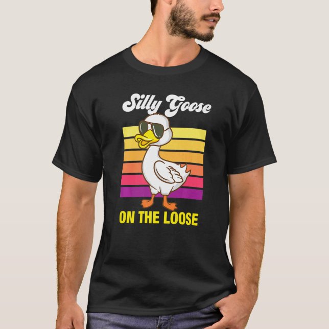Silly Goose On The Loose  Quote Meme T-Shirt (Front)