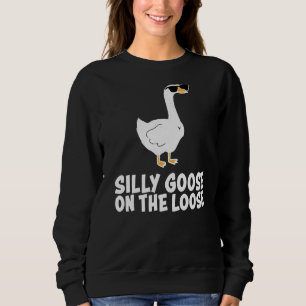 Silly Goose On The Loose Sweatshirt