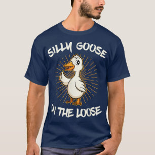 Silly Goose On The Loose T-Shirt