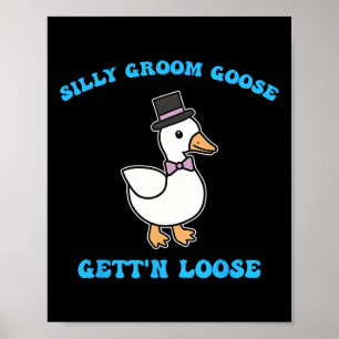 Silly Groom Goose Gett'n Loose Silly Goose Quote  Poster