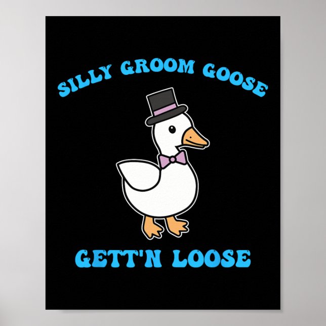 Silly Groom Goose Gett'n Loose Silly Goose Quote  Poster (Front)
