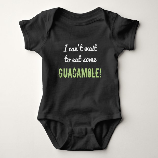 Silly "I can’t wait to eat some GUACAMOLE!" Baby Bodysuit (Front)