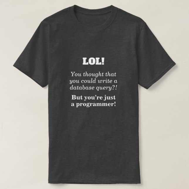 Silly, Joking "But you’re just a programmer!" T-Shirt (Design Front)