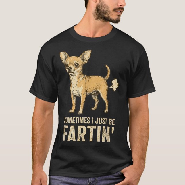 Silly Just Dog Sometimes Chihuahua I Fart Farting T-Shirt (Front)