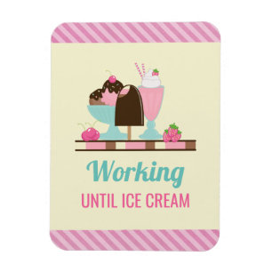 Silly Pun Working Until Ice Cream - Yummy Treats Magnet