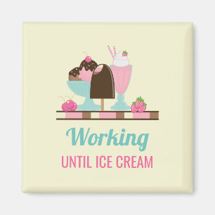 Silly Pun Working Until Ice Cream - Yummy Treats Magnet