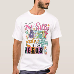 Silly Rabbit Easter Cute Bunny Christian Faith Hap T-Shirt