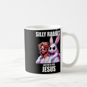 Silly Rabbit Easter For Is Jesus Day Ressurection  Coffee Mug