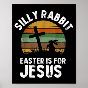 Silly rabbit easter for jesus bunny men women kids poster