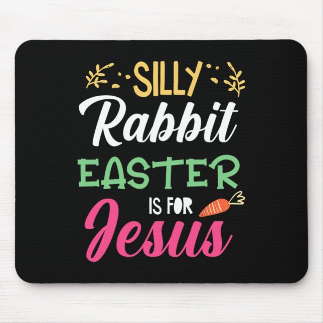 Silly Rabbit Easter For Jesus Religion Resurrectio Mouse Pad (Front)