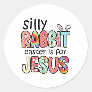 Silly Rabbit Easter For Jesus Religious Girls Kids Classic Round Sticker