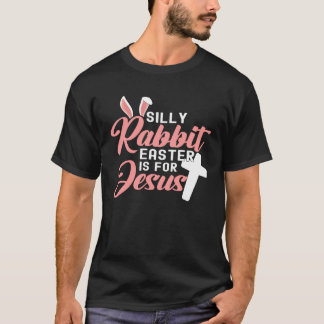 Silly Rabbit Easter Is For Jesus  1 T-Shirt
